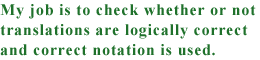 My job is to check whether or not translations are logically correct and use correct notation.